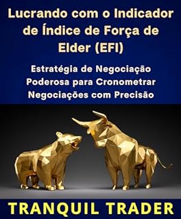 Livro Lucrando com o Indicador de Índice de Força de Elder (EFI): Estratégia de Negociação Poderosa para Cronometrar Negociações com Precisão