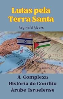 Livro Lutas pela Terra Santa: A Complexa História do Conflito Árabe- Israelense