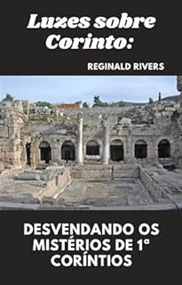 Livro Luzes sobre Corinto: Desvendando os Mistérios de 1ª Coríntios ("Lições Divinas: Reflexões Bíblicas Livro a Livro")