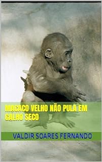 Macaco velho não pula em galho seco