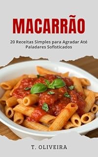 Macarrão: 20 Receitas Simples para Agradar até Paladares Sofisticados