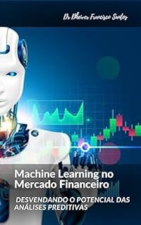 Livro Machine Learning no Mercado Financeiro: Desvendando o Potencial das Análises Preditivas