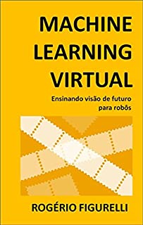 Livro Machine Learning Virtual: Ensinando visão de futuro para robôs