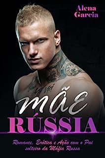 Livro Mãe Rússia: Romance, Erótica e Ação com o Pai solteiro da Máfia Russa