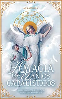 Livro A Magia dos 72 Anjos Cabalísticos: O guia completo para contato com as forças celestiais. (Magia Angelical)