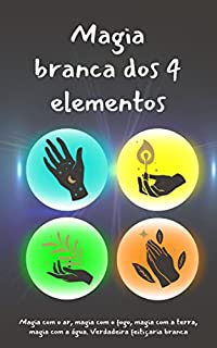 Magia branca Natural + 100 rituais e feitiços: Magia com os 4 elementos da  natureza, fogo, ar, água e terra. Magia com velas, magia com espelhos e  muito mais (Portuguese Edition) eBook 