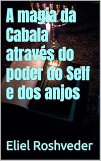 Livro A magia da Cabala através do poder do Self e dos anjos (Cabala e Misticismo Livro 23)