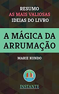 Livro A Mágica da Arrumação - Marie Kondo: Resumo com as ideias mais valiosas do livro