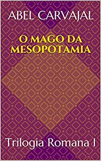 O MAGO DA MESOPOTAMIA: Trilogia Romana I