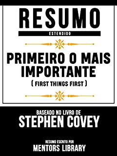 Primeiro O Mais Importante (First Things First): Baseado No Livro De Stephen Covey, Ariel Roger Merrill e Rebecca R. Merrill