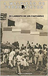 A MALDIÇÃO DE PEDRO VICTOR: [O Lamento de um Fantasma] (Agreste Místico Livro 19)