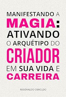 Livro Manifestando a magia: ativando o arquétipo do Criador em sua vida e carreira (Arquétipos no dia a dia)