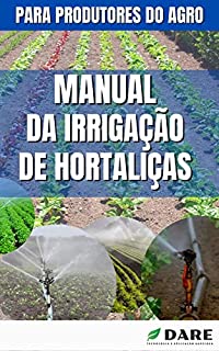 Livro MANUAL DE IRRIGAÇÃO EM HORTALIÇAS | Todas as os métodos e sistemas de irrigação usados no cultivo de hortaliças