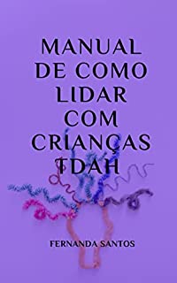 Livro Manual de como lidar com crianças TDAH : Guia para pais e professores.