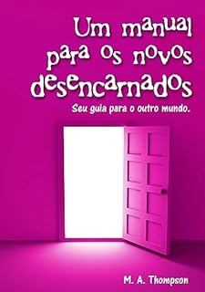 Livro Um Manual para os Novos Desencarnados: Seu Guia para o Outro Mundo