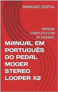 Livro MANUAL EM PORTUGUÊS DO PEDAL MOOER STEREO LOOPER X2: MANUAL COMPLETO COM 30 PÁGINAS.