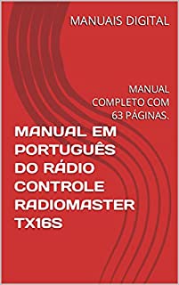 Livro MANUAL EM PORTUGUÊS DO RÁDIO CONTROLE RADIOMASTER TX16S: MANUAL COMPLETO COM 63 PÁGINAS.