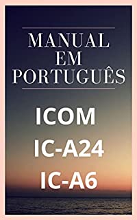 Manual em Português do Rádio Icom IC-A24 / A6: Completo e Ilustrado