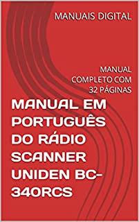 Livro MANUAL EM PORTUGUÊS DO RÁDIO SCANNER UNIDEN BC-340RCS: MANUAL COMPLETO COM 32 PÁGINAS