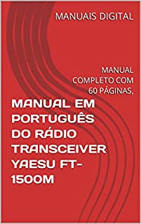 Livro MANUAL EM PORTUGUÊS DO RÁDIO TRANSCEIVER YAESU FT-1500M: MANUAL COMPLETO COM 60 PÁGINAS,