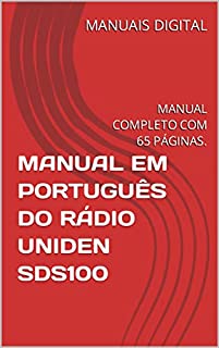 MANUAL EM PORTUGUÊS DO RÁDIO UNIDEN SDS100: MANUAL COMPLETO COM 65 PÁGINAS.