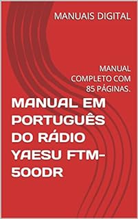 Livro MANUAL EM PORTUGUÊS DO RÁDIO YAESU FTM-500DR: MANUAL COMPLETO COM 85 PÁGINAS.