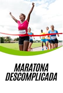 Livro Maratona Descomplicada: O Guia Completo para Sua Primeira Corrida com Sucesso e Cruzar a Linha de Chegada