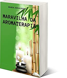 Livro Maravilhas da aromaterapia: Benefícios da aromaterapia