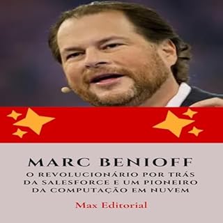 Livro Marc Benioff: O Revolucionário por Trás da Salesforce e Um Pioneiro da Computação em Nuvem (Aprendendo Com as Mais Brilhantes Mentes - Lições de Negócios & Vida Livro 1)