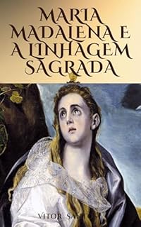 Livro Maria Madalena e a Linhagem Sagrada: Revelações e segredos de uma linhagem ancestral