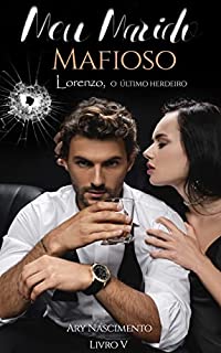 Livro Meu marido mafioso 5: Lorenzo, o último herdeiro. (SÉRIE CHEFES DA MÁFIA)