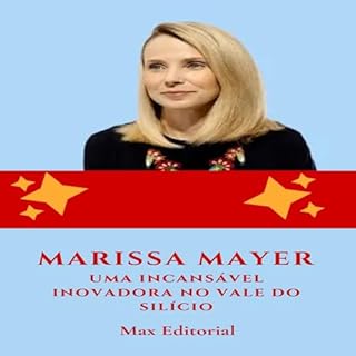 Marissa Mayer: Uma Incansável Inovadora no Vale do Silício (Aprendendo Com as Mais Brilhantes Mentes - Lições de Negócios & Vida)