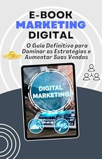 Marketing Digital O Guia Definitivo para Dominar as Estratégias e Aumentar suas Vendas