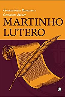 Livro Martinho Lutero: Comentário a Romanos e Catecismo Menor