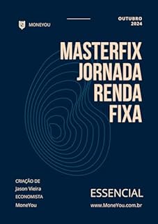 MasterFix - A Jornada Renda Fixa - Essencial: O que você precisa saber para investir em renda fixa de maneira descomplicada e informada