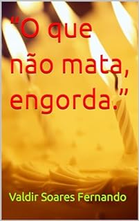 Livro “O que não mata, engorda.”