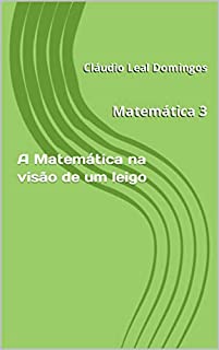 Livro Matemática 3: A Matemática na visão de um leigo