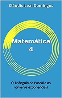 Matemática 4 : O Triângulo de Pascal e os números exponenciais