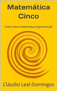 Livro Matemática Cinco: Uma nova matemática exponencial