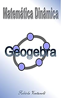 Livro MATEMÁTICA DINÂMICA COM SOFTWARE GEOGEBRA