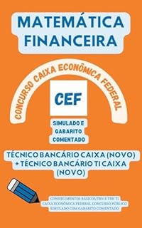 Livro MATEMÁTICA FINANCEIRA CONHECIMENTOS BÁSICOS/TBN E TBN TI CAIXA ECONÔMICA FEDERAL CONCURSO PÚBLICO: SIMULADO COM GABARITO COMENTADO (Concursos Bancários: CEF, BB, BNB, BACEN, etc.)