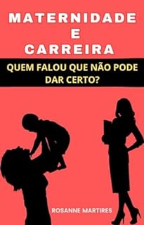 MATERNIDADE E CARREIRA: QUEM FALOU QUE NÃO PODE DAR CERTO