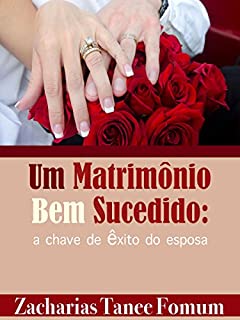 Livro Um Matrimônio Bem Sucedido: Chave de Êxito do Esposa (Deus, o Sexo e Você Livro 6)