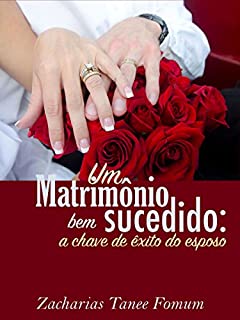 Livro Um Matrimônio Bem Sucedido: A Chave de Êxito do Esposo