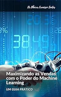 Maximizando as Vendas com o Poder do Machine Learning: Um Guia Prático