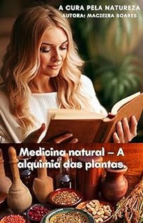 Livro Medicina natural – A alquimia das plantas.: A cura pela natureza