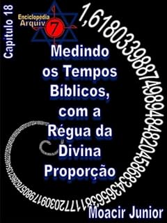 Livro MEDINDO OS TEMPOS BÍBLICOS, COM A RÉGUA DA DIVINA PROPORÇÃO (ENCICLOPÉDIA ARQUIVO7 Livro 18)