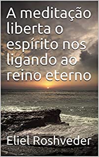 Livro A meditação liberta o espírito nos ligando ao reino eterno