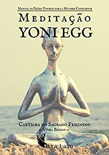 Livro Meditação Yoni Egg: Manual da Práxis Yoniegg para a Mulher Consciente - Nível Básico