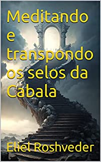 Meditando e transpondo os selos da Cabala (Aliens e Mundos Paralelos Livro 38)